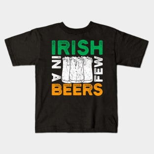 St. Patrick's Day - Irish in a few beers Kids T-Shirt